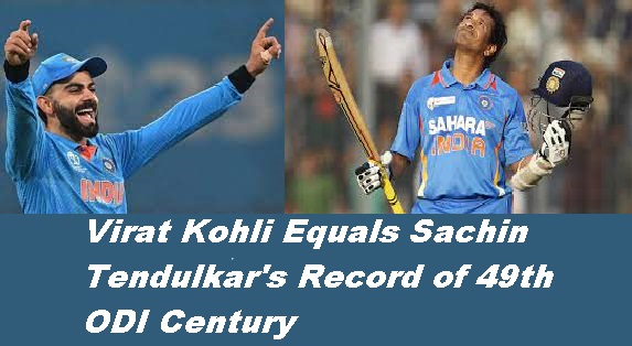 Virat Kohli Equals Sachin Tendulkar's Record of 49th ODI Century