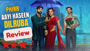 Phir Aayi Hasseen Dillruba Review